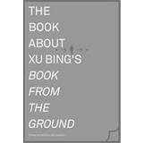 The Book About Xu Bing's Book from the Ground (Hardcover, 2014)
