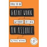 How to Do Great Work Without Being an Asshole (Paperback, 2019)