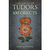 A History of the Tudors in 100 Objects (Paperback, 2019)