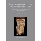 L'incoronazione celeste nel mondo Bizantino: Politica,. (Paperback, 2014)