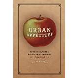 Urban Appetites: Food and Culture in Nineteenth-Century. (2015)