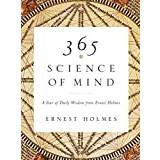 365 Science of Mind: A Year of Daily Wisdom from Ernest. (2007)