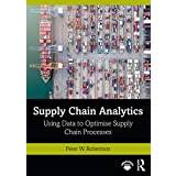 Supply Chain Analytics: Using Data to Optimise Supply. (2020)
