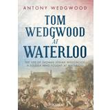 Tom Wedgwood at Waterloo: The Life of Thomas Josiah... (Hardcover, 2019)
