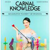 Carnal Knowledge: Sex Education You Didn't Get in School (Hardcover, 2020)