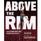 Above the Rim: How Elgin Baylor Changed Basketball (Hardcover, 2020)