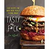 Tasty as F*ck: Easy Recipes for When You're Really... (Hardcover, 2020)