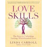 Love Skills: The Keys to Unlocking Lasting, Wholehearted. (Paperback, 2020)