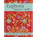 Euphoria Tapestry Quilts: 40 Applique Motifs & 17. (2016)