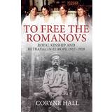 To Free the Romanovs: Royal Kinship and Betrayal in. (2020)