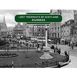 Lost Tramways of Scotland: Dundee (Hardcover, 2020)