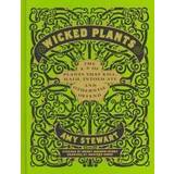 Wicked Plants: The A-Z of Plants That Kill, Maim, Intoxicate and Otherwise Offend (Hardcover, 2010)