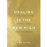 Healing Is the New High: A Guide to Overcoming Emotional Turmoil and Finding Freedom: (Paperback, 2021)