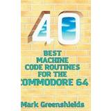 Commodore 64 40 Best Machine Code Routines for the Commodore 64 (Hardcover)