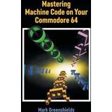 Mastering Machine Code on Your Commodore 64 (Hardcover)
