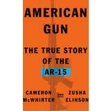 American Gun The True Story of the Ar-15 (Hardcover)
