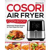 Cosori Air Fryer Cookbook: Deliciously Simple Recipes for Your Cosori Air Fryer