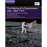 A/AS Level History for AQA The Making of a Superpower: USA, 1865-1975 Student Book: A Level AS History AQA