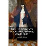 English Convents in Catholic Europe, c.1600-1800 (Hardcover, 2020)
