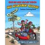 Color and Laugh Your Way Through Knee Replacement Recovery Adult Coloring Book