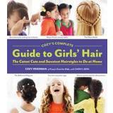 Cozy's Complete Guide to Girls' Hair: The Cutest Cuts and Sweetest Hairstyles to Do at Home (Spiral-bound, 2011)