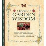 A Book of Garden Wisdom: Organic Gardening Hints, Tips and Folklore from Yesteryear, from Companion Planting to Compost (Hardcover, 2014)