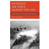 Fifteenth Air Force Against the Axis: Combat Missions Over Europe During World War II (Hardcover, 2013)