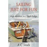 Sailing Just for Fun: High Adventure on a Small Budget (Paperback)