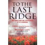To the Last Ridge: The World War I Experiences of W.H.Downing