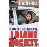 Otis Lee Crenshaw: I Blame Society