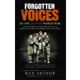 Forgotten Voices of the Second World War: A New History of the Second World War and the Men and Women Who Were There (Forgotten Voices World War 2) (Paperback, 2005)