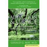 Addiction and Grace: Love and Spirituality in the Healing of Addictions (Paperback, 2006)
