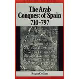 The Arab Conquest of Spain, 710-797 (A History of Spain) (Paperback, 1995)