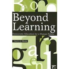 Beyond Learning: Democratic Education for a Human Future (Interventions: Education, Philosophy & Culture) (Paperback, 2006)