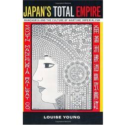 Japan's Total Empire: Manchuria and the Culture of Wartime Imperialism (Twentieth-century Japan: The Emergence of a World Power)