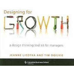 Designing for Growth: A Design Thinking Toolkit for Managers (Columbia Business School Publishing) (Hardcover, 2011)