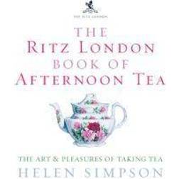 The Ritz London Book Of Afternoon Tea: The Art and Pleasures of Taking Tea (Hardcover, 2006)