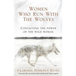 Women Who Run With The Wolves: Contacting the Power of the Wild Woman (Classic Edition) (Paperback, 2008)