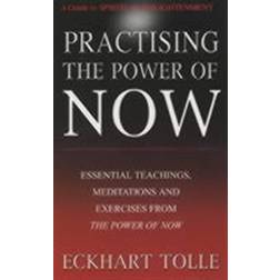 Practising The Power Of Now: Meditations, Exercises and Core Teachings from The Power of Now (Paperback, 2002)