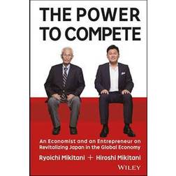 The Power to Compete: An Economist and an Entrepreneur on Revitalizing Japan in the Global Economy (Hardcover, 2014)