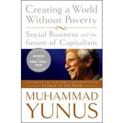 Creating a World Without Poverty: Social Business and the Future of Capitalism (Paperback, 2009)