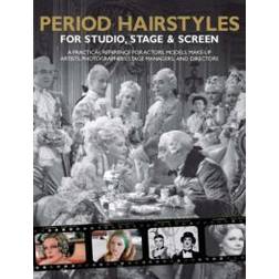 Period Hairstyles for Studio, Stage and Screen: A Practical Reference for Actors, Models, hair stylists, Photographers, stage managers & Directors (Spiral-bound, 2009)