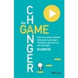 The Game Changer: How to Use the Science of Motivation with the Power of Game Design to Shift Behaviour, Shape Culture and Make Clever H (Paperback, 2014)