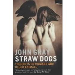Straw Dogs: Thoughts on Humans and Other Animals (Paperback, 2004)