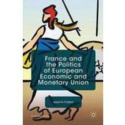 France and the Politics of European Economic and Monetary Union (Hardcover, 2015)
