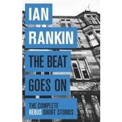 The Beat Goes On: The Complete Rebus Stories (A Rebus Novel) (Paperback, 2015)
