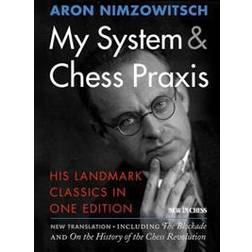 My System & Chess Praxis: His Landmark Classics in One Edition (Paperback, 2016)