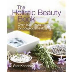 The Holistic Beauty Book: With Over 100 Natural Recipes for Beautiful Skin (Paperback, 2009)