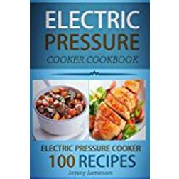 Electric Pressure Cooker Cookbook: 100 Electric Pressure Cooker Recipes: Delicious, Quick And Easy To Prepare Pressure Cooker Recipes With An Easy Volume 1 (Electric pressure cookbooks)
