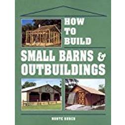 How to Build Small Barns and Outbuildings